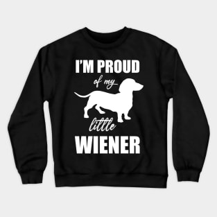 Proud of My Little Wiener Dog Funny Mini Dachshund Meme T-shirt Crewneck Sweatshirt